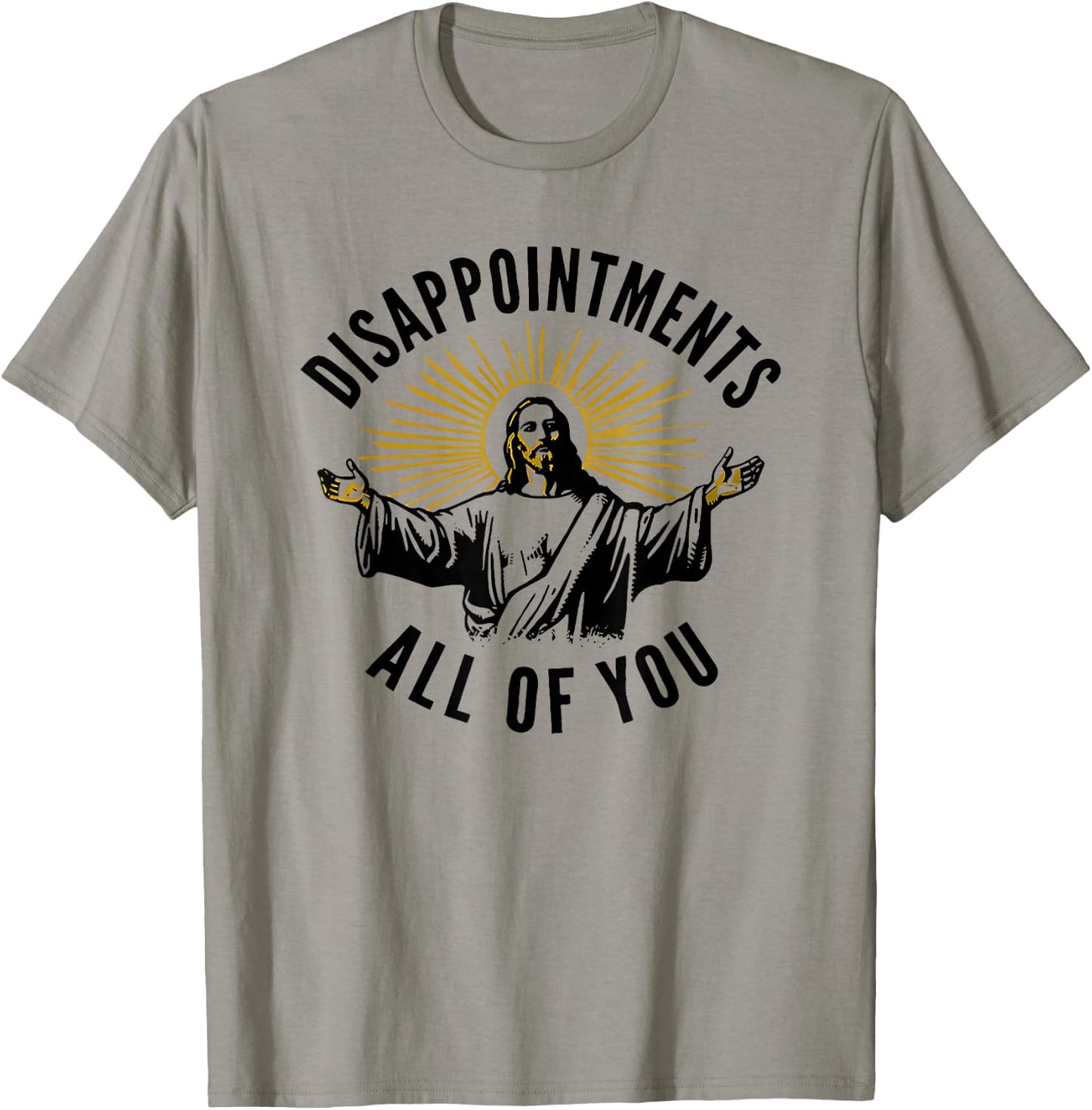 Disappointments All of You Jesus T-Shirt - T-Shirt | Sand