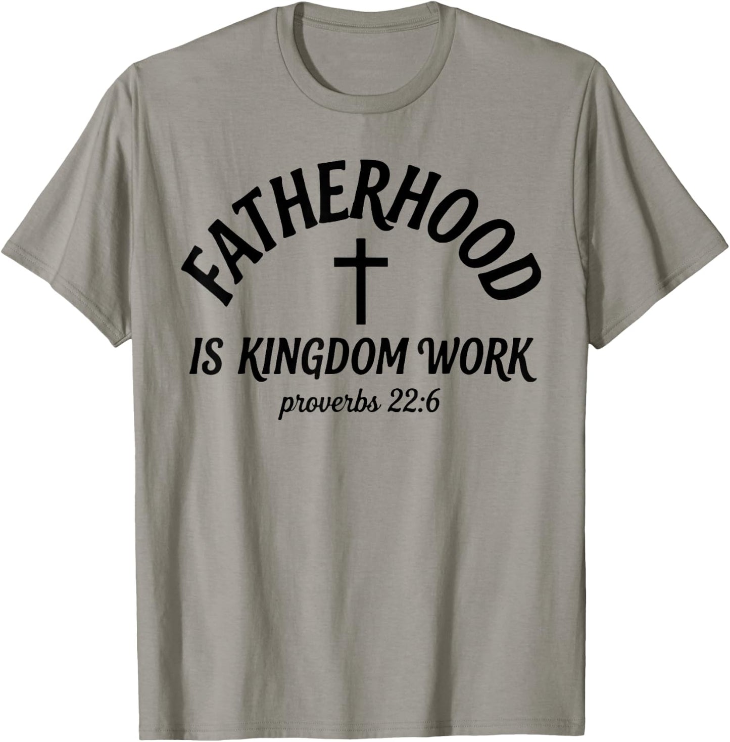 Fatherhood is Kingdom Work, Proverbs 22 6 Christian Dad T-Shirt - T-Shirt | Sand