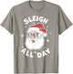 Sleigh All Day Santa Claus Funny Christmas Santa's Sleigh T-Shirt - T-Shirt | Sand