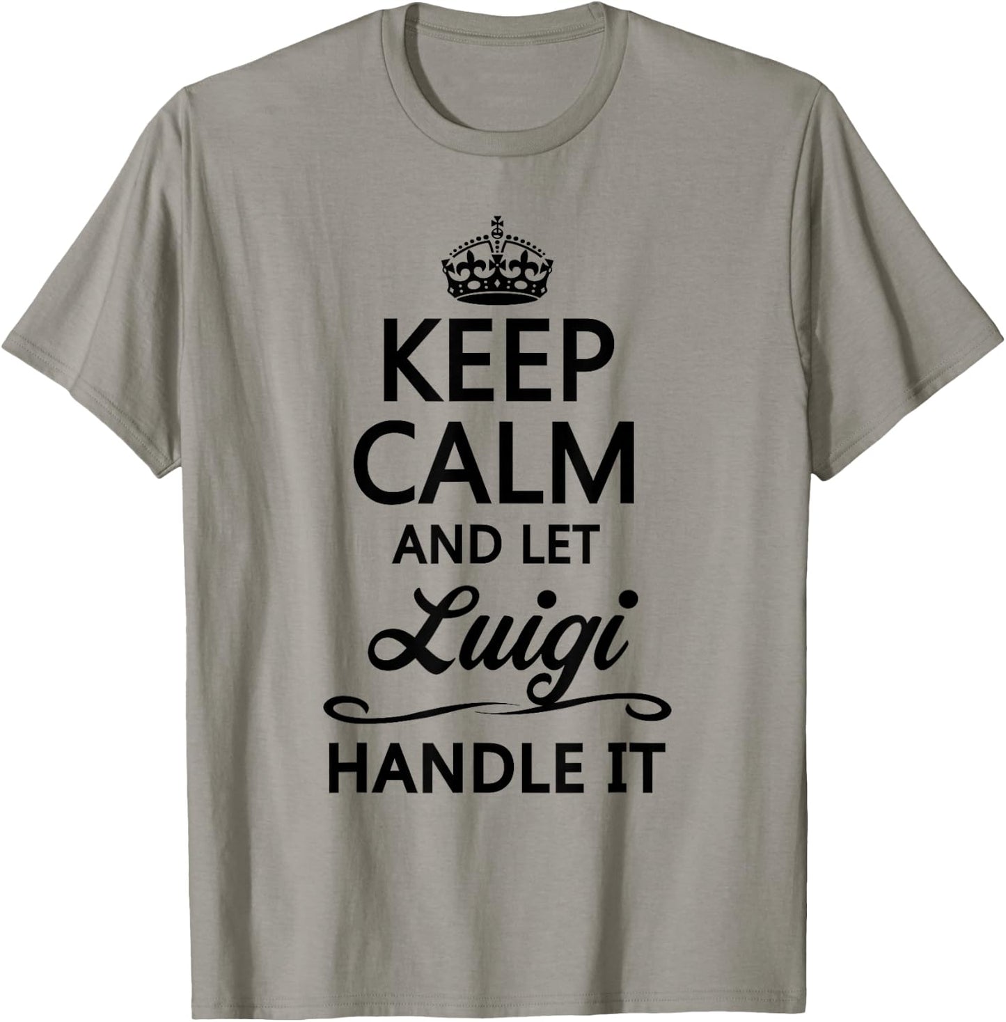 Keep Calm and Let Luigi Handle It Funny Name Gift T-Shirt - T-Shirt | Sand