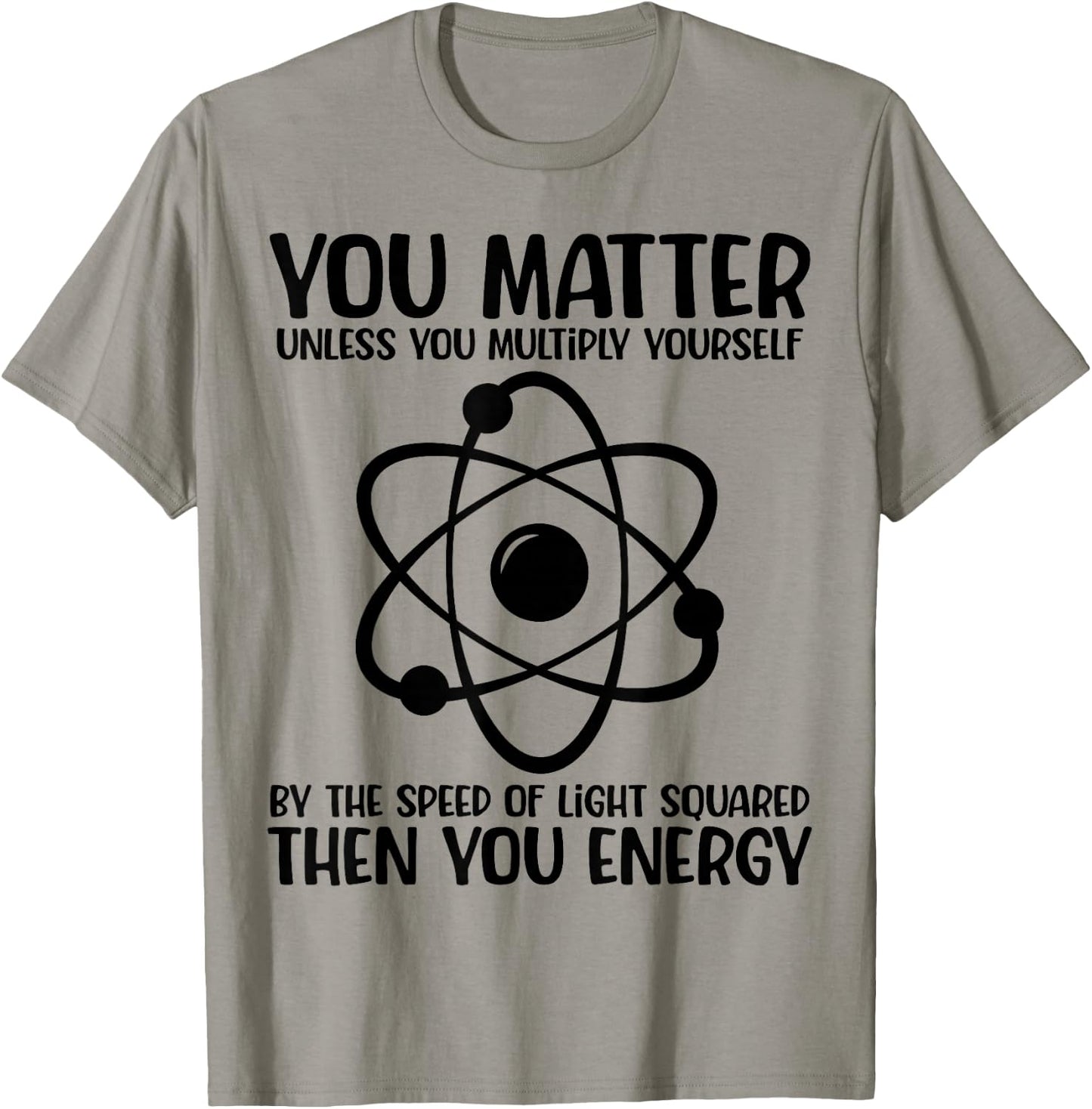 You Matter You Energy Funny Physicist Physics Lover Teacher T-Shirt - T-Shirt | Sand
