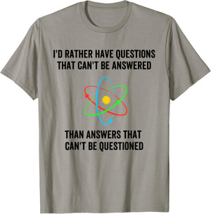I'd Rather Have Questions That Can't Be Answered Then Answer T-Shirt - T-Shirt | Sand