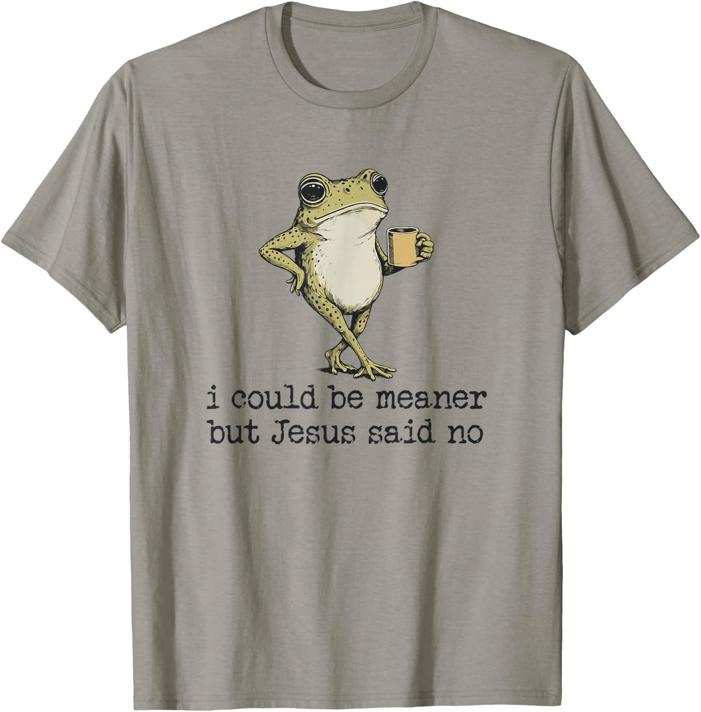 I Could Be Meaner But Jesus Said No Christian Frog Meme T-Shirt - T-Shirt | Sand