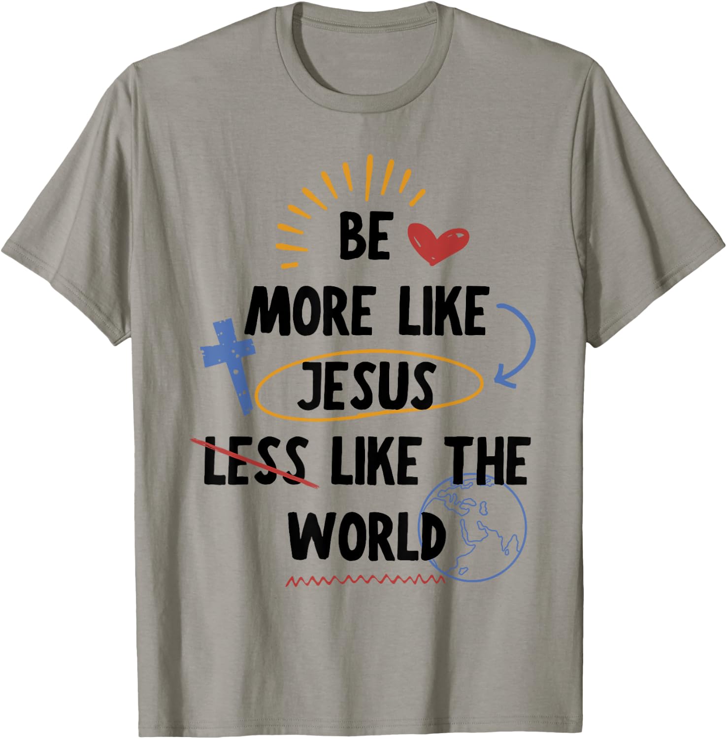Be More like Jesus Less Like The World T-Shirt - T-Shirt | Sand