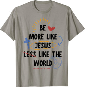 Be More like Jesus Less Like The World T-Shirt - T-Shirt | Sand