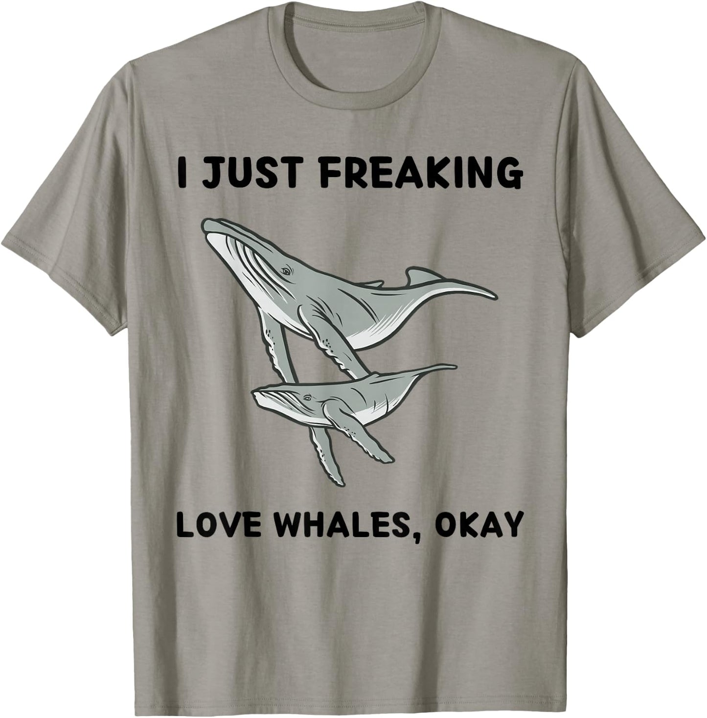 Cute Whales Lover I Just Freaking Love Whales, Okay T-Shirt - T-Shirt | Sand