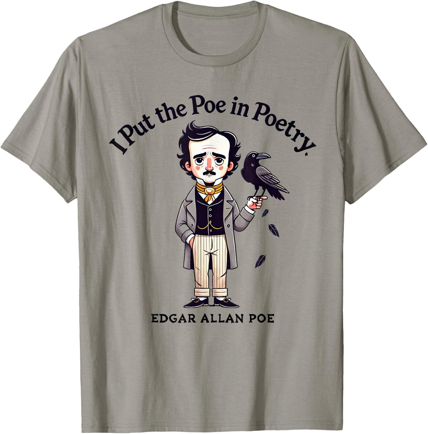 I Put The Poe In Poetry - Poets Gift - Funny Edgar Allan Poe T-Shirt - T-Shirt | Sand