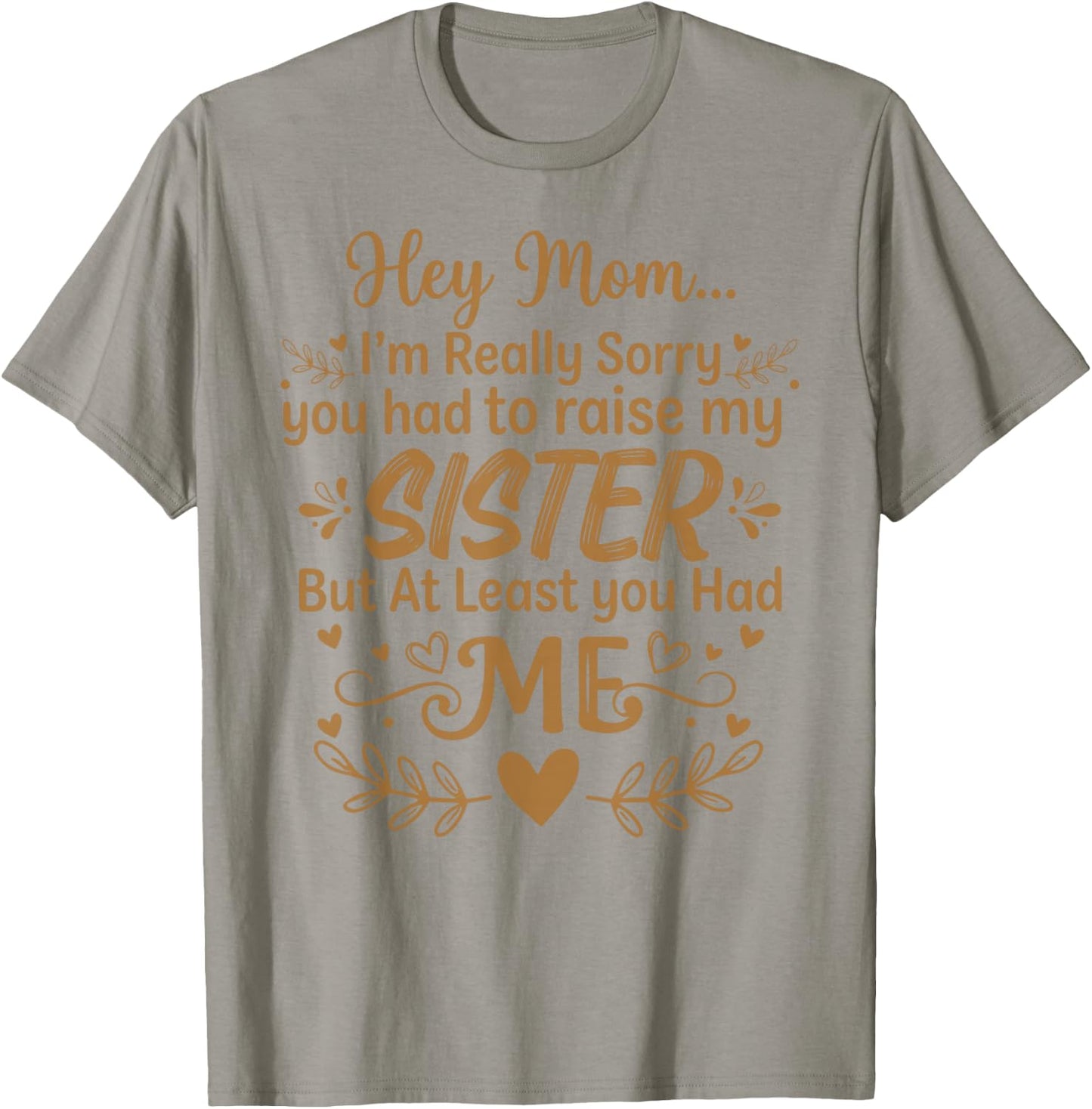 Hey Mom Sorry You Had to Raise My Sister Mother's Day T-Shirt - T-Shirt | Sand
