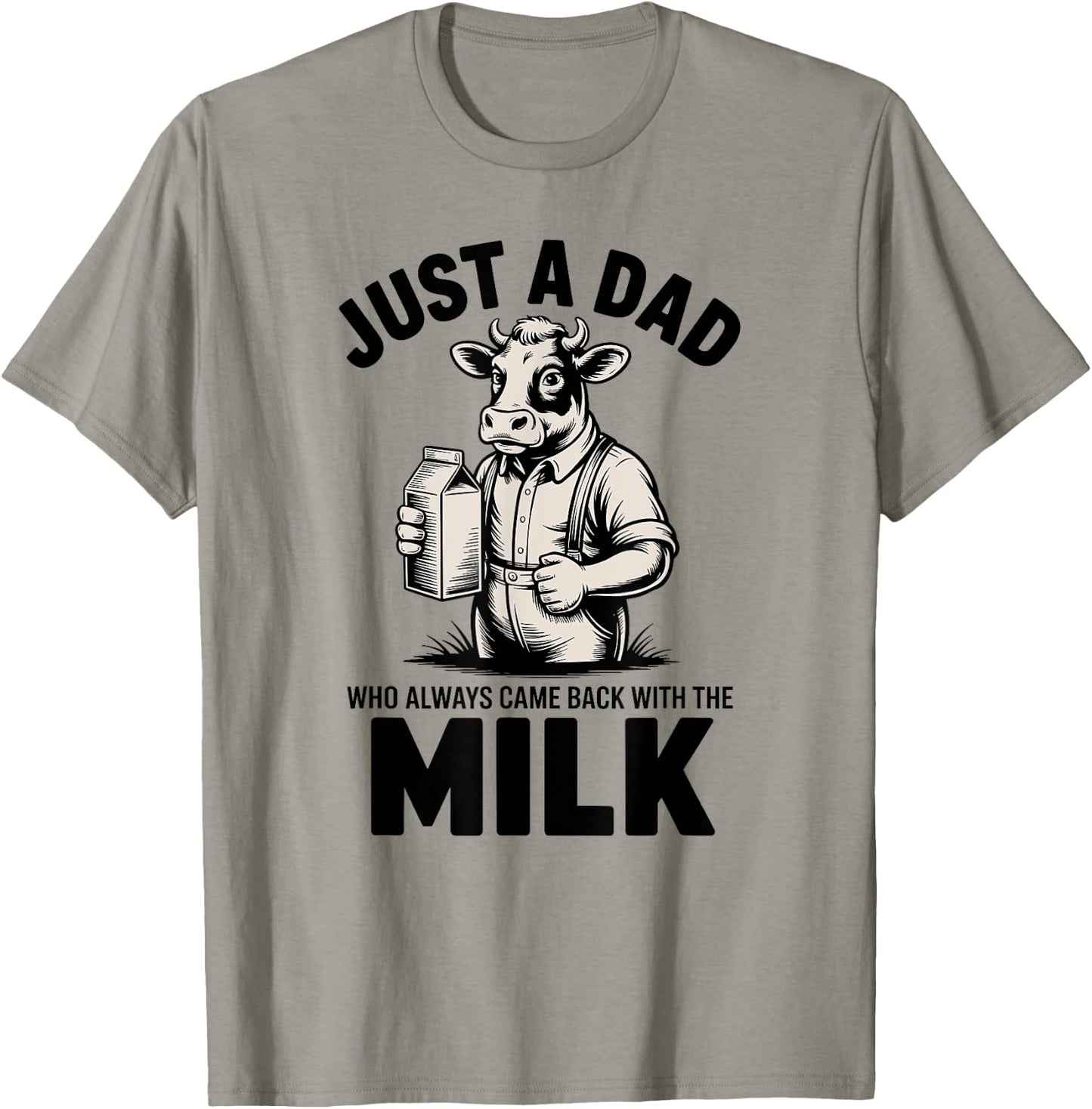 Just a Dad Always Comes Back With Milk T-Shirt - T-Shirt | Sand