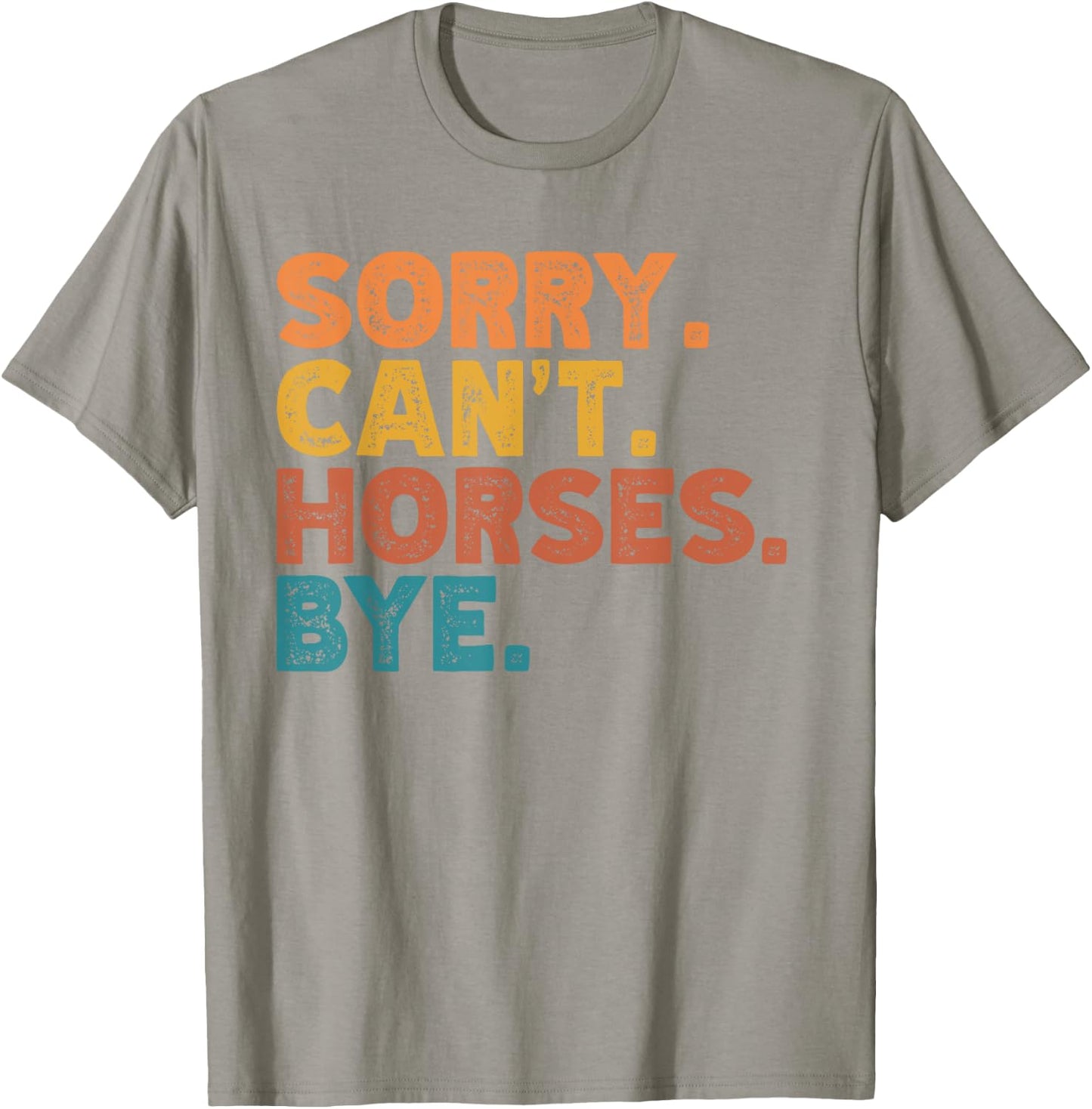 Sorry Can't Horses Bye, Funny Horses Player Sayings T-Shirt - T-Shirt | Sand