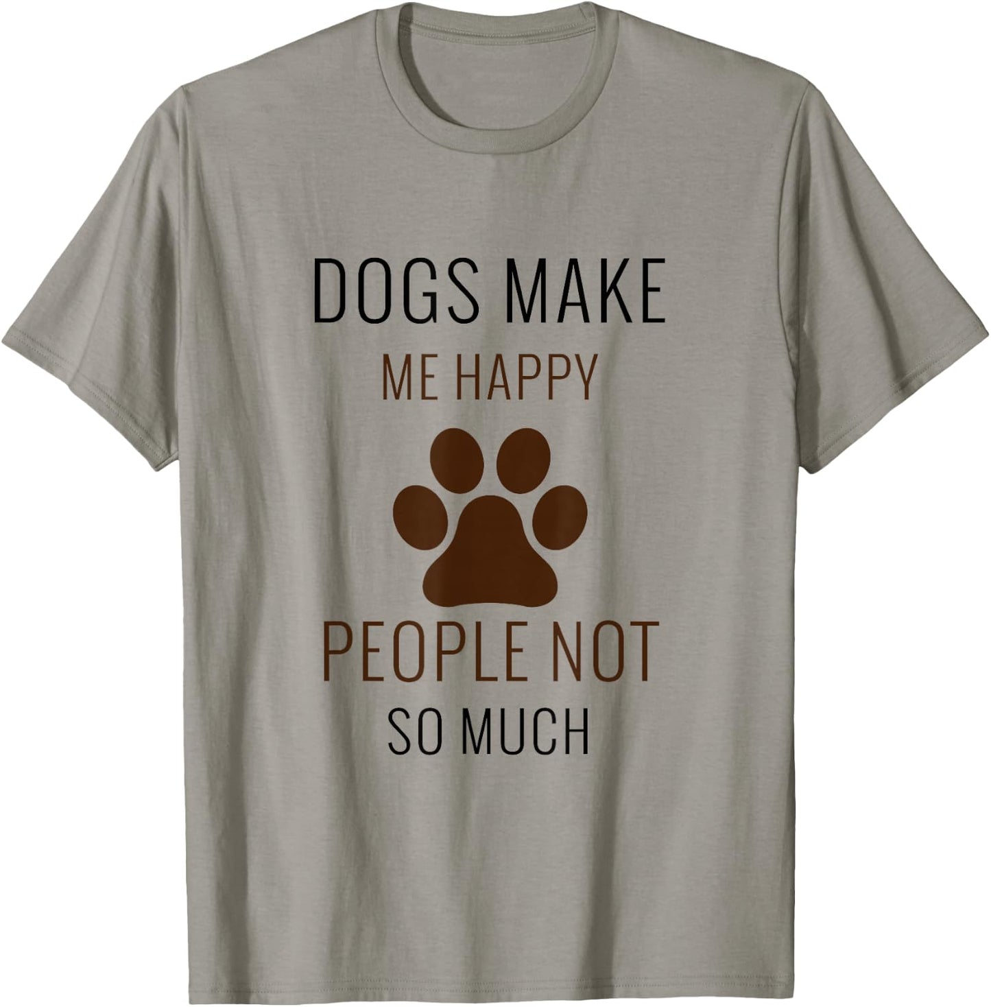 Dogs Make Me Happy People Not So Much - Funny T-Shirt - T-Shirt | Sand