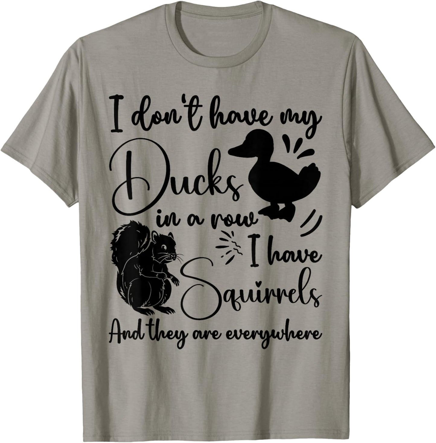I Don't Have My Ducks In A Row Squirrels They Are Everywhere T-Shirt - T-Shirt | Sand