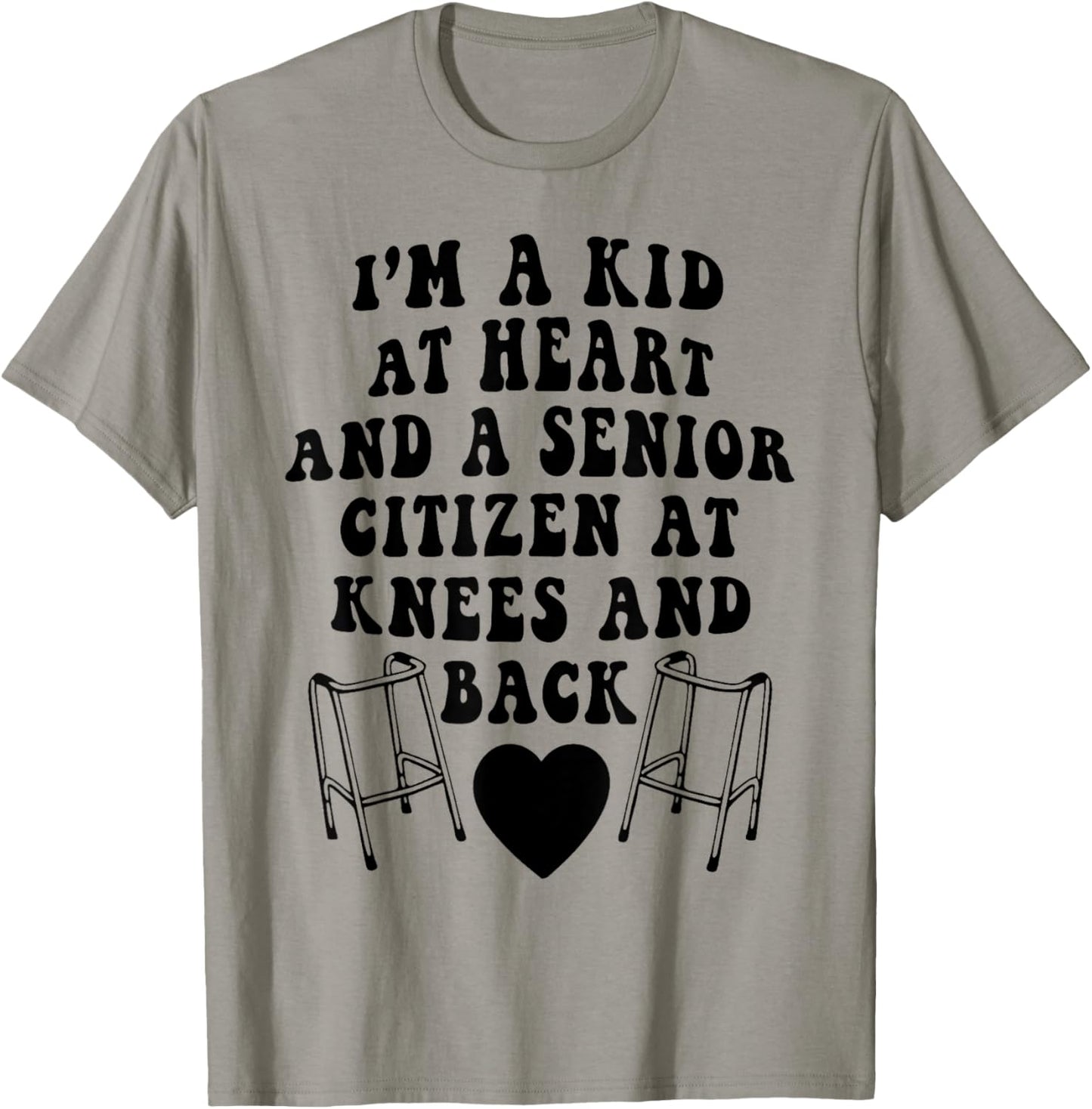 I'm A Kid At Heart And A Senior Citizen At Knees And Back T-Shirt - T-Shirt | Sand