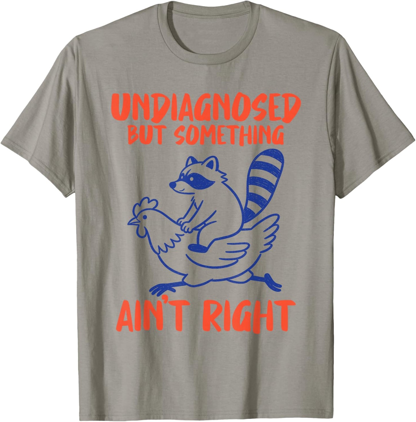 Undiagnosed But Something Aint Right Raccoon Chicken Meme T-Shirt - T-Shirt | Sand