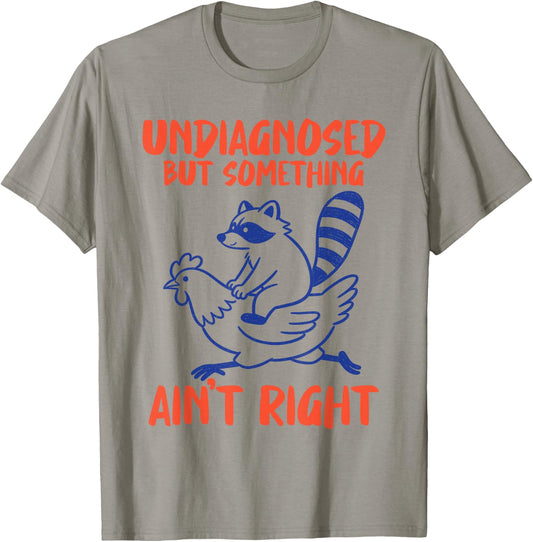 Undiagnosed But Something Aint Right Raccoon Chicken Meme T-Shirt - T-Shirt | Sand
