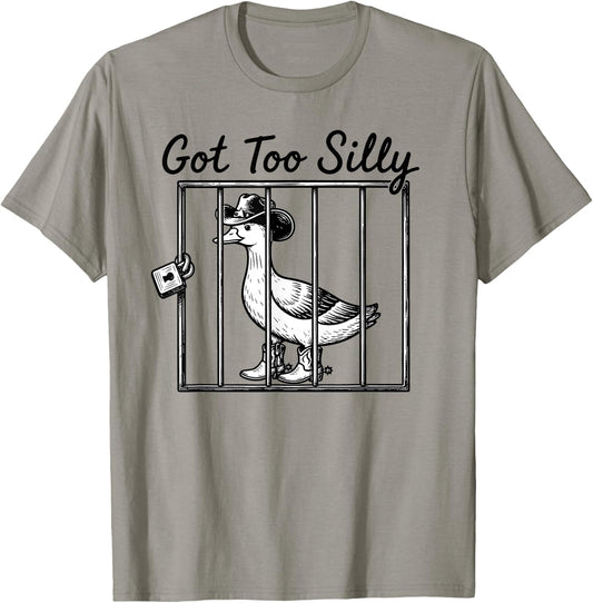 Got Too Silly Funny Goose Pun Humor Animal Lovers T-Shirt - T-Shirt | Sand