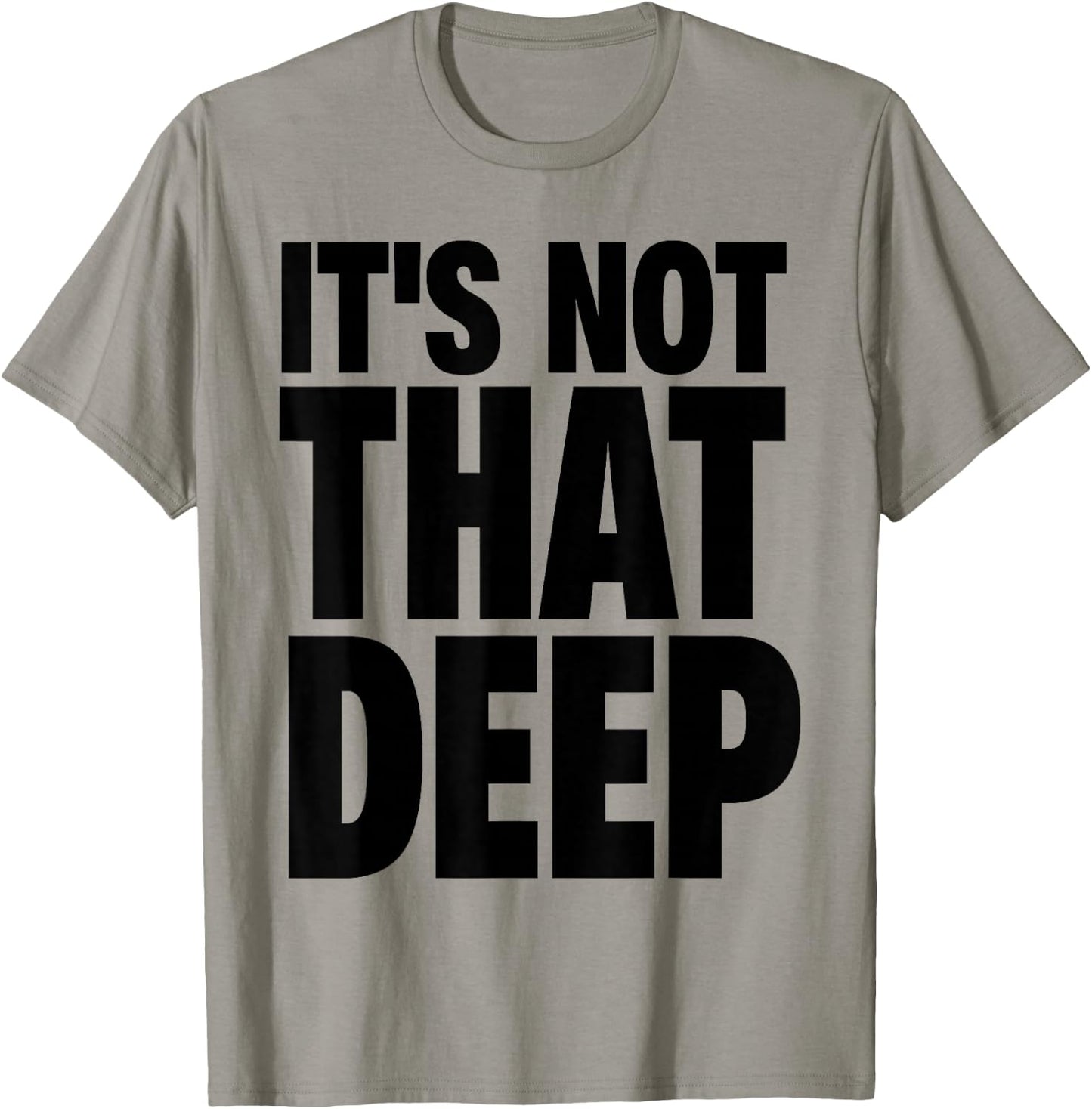 It's Not that Deep T-Shirt - T-Shirt | Sand