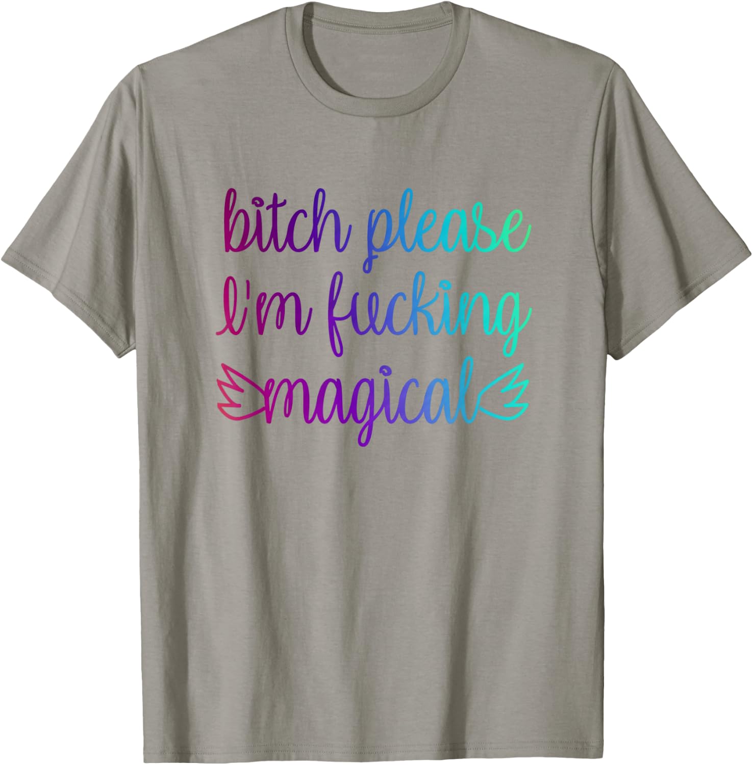 Bitch Please I'm Fucking Magical Rainbow T-Shirt - T-Shirt | Sand