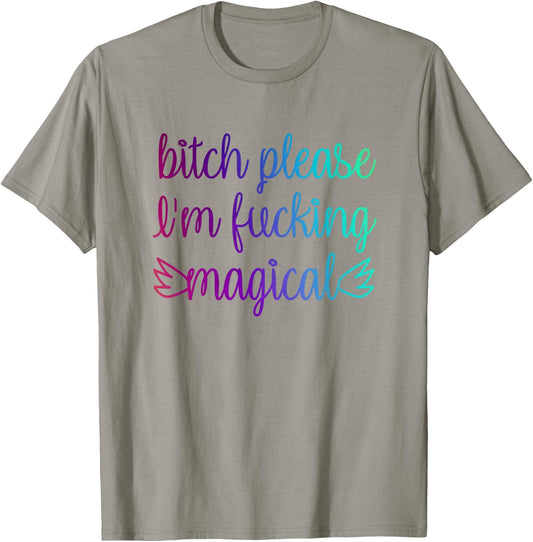 Bitch Please I'm Fucking Magical Rainbow T-Shirt - T-Shirt | Sand