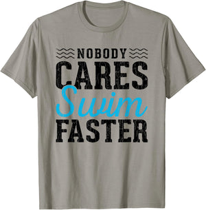 No Body Cares Swim Faster Fun Swimmer Swimming Player Graphi T-Shirt - T-Shirt | Sand