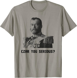 Czar You Serious? - Czar Nicholas II T-Shirt - T-Shirt | Sand
