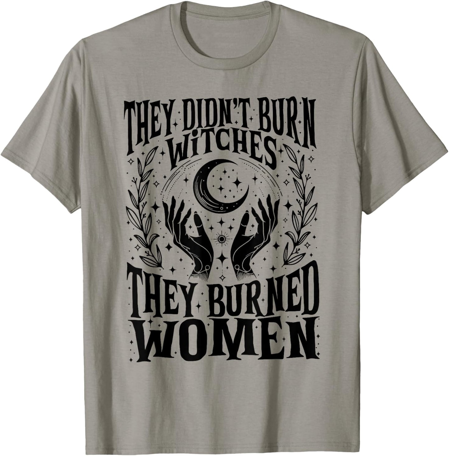 They Didn't Burn Witches They Burned Women Xmas Rights Dates T-Shirt - T-Shirt | Sand
