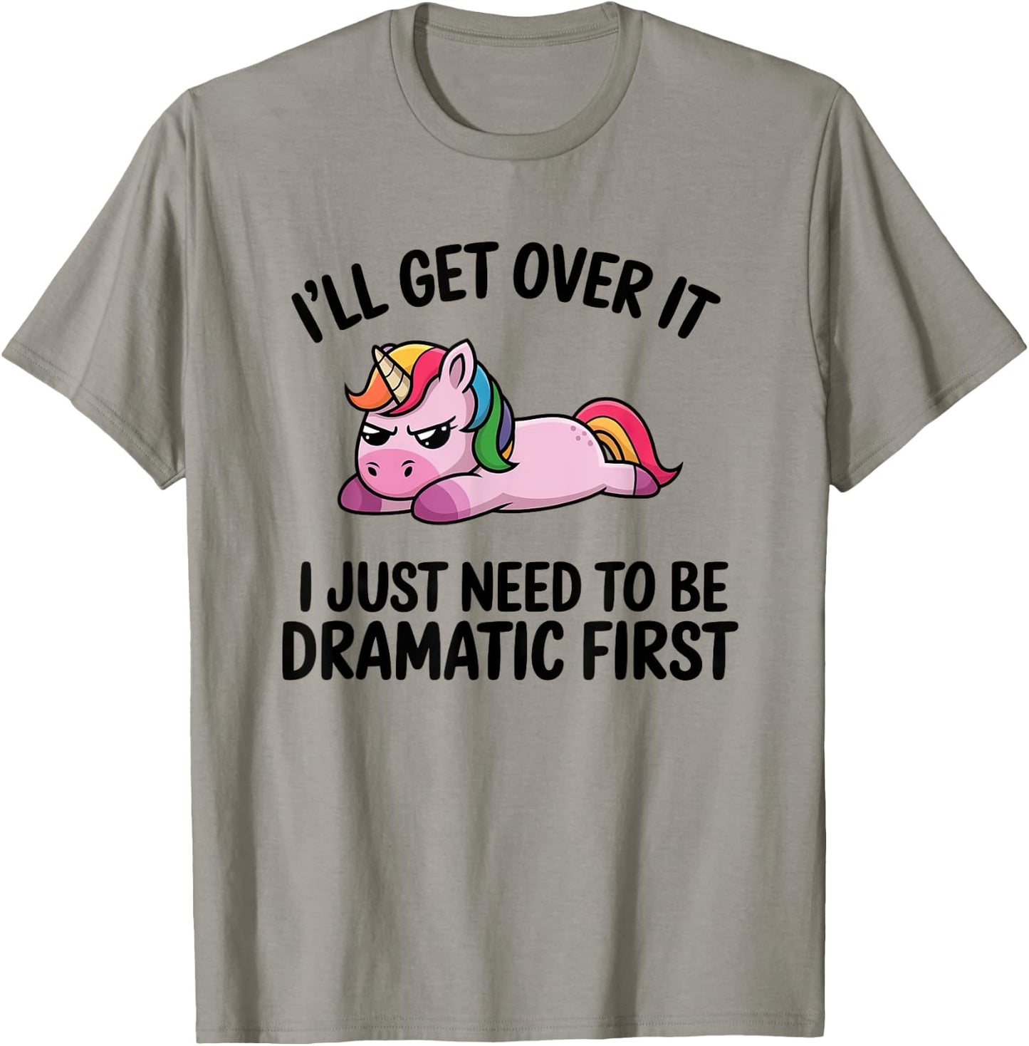 I'll Get Over It, I Just Need To Be Dramatic First T-Shirt - T-Shirt | Sand