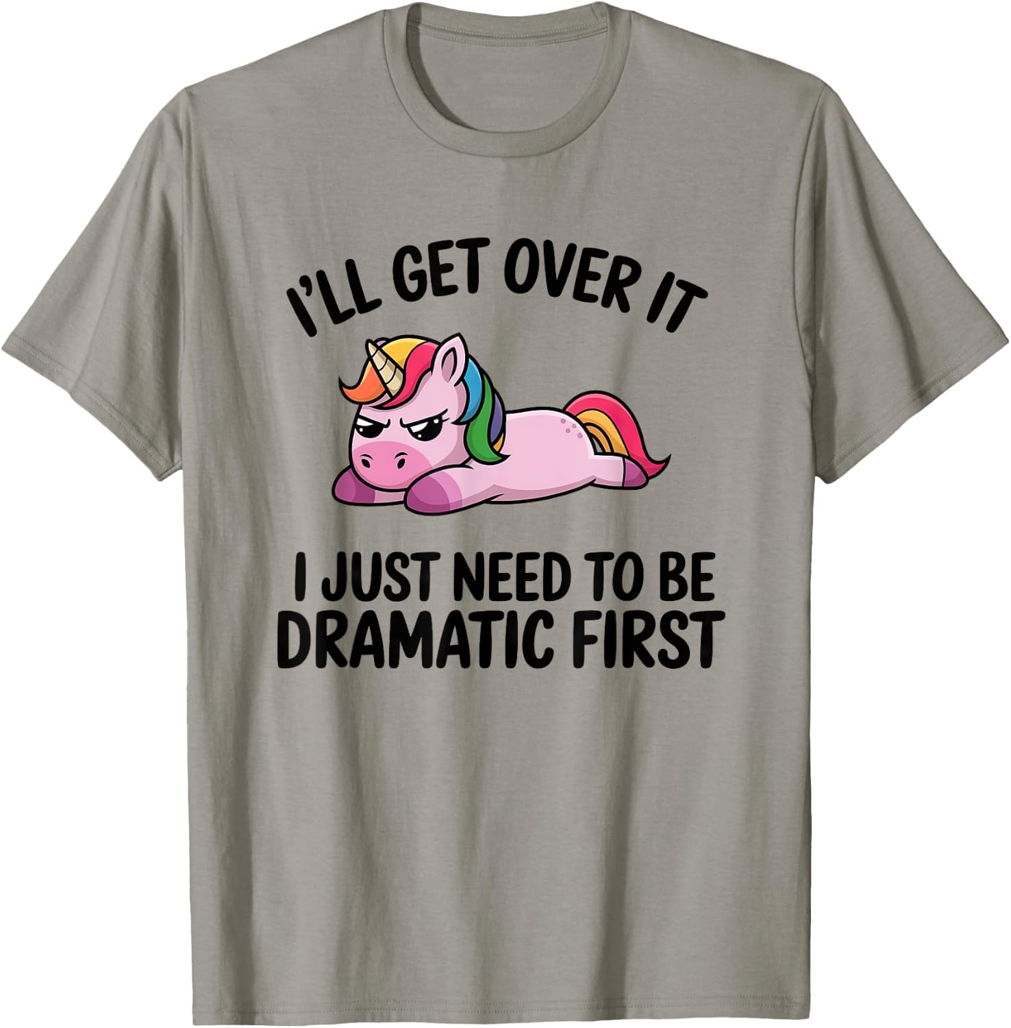 I'll Get Over It, I Just Need To Be Dramatic First T-Shirt - T-Shirt | Sand