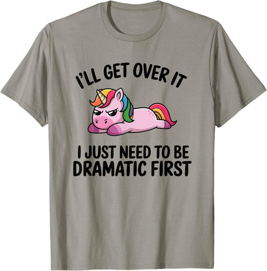 I'll Get Over It, I Just Need To Be Dramatic First T-Shirt - T-Shirt | Sand