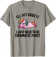 I'll Get Over It, I Just Need To Be Dramatic First T-Shirt - T-Shirt | Sand