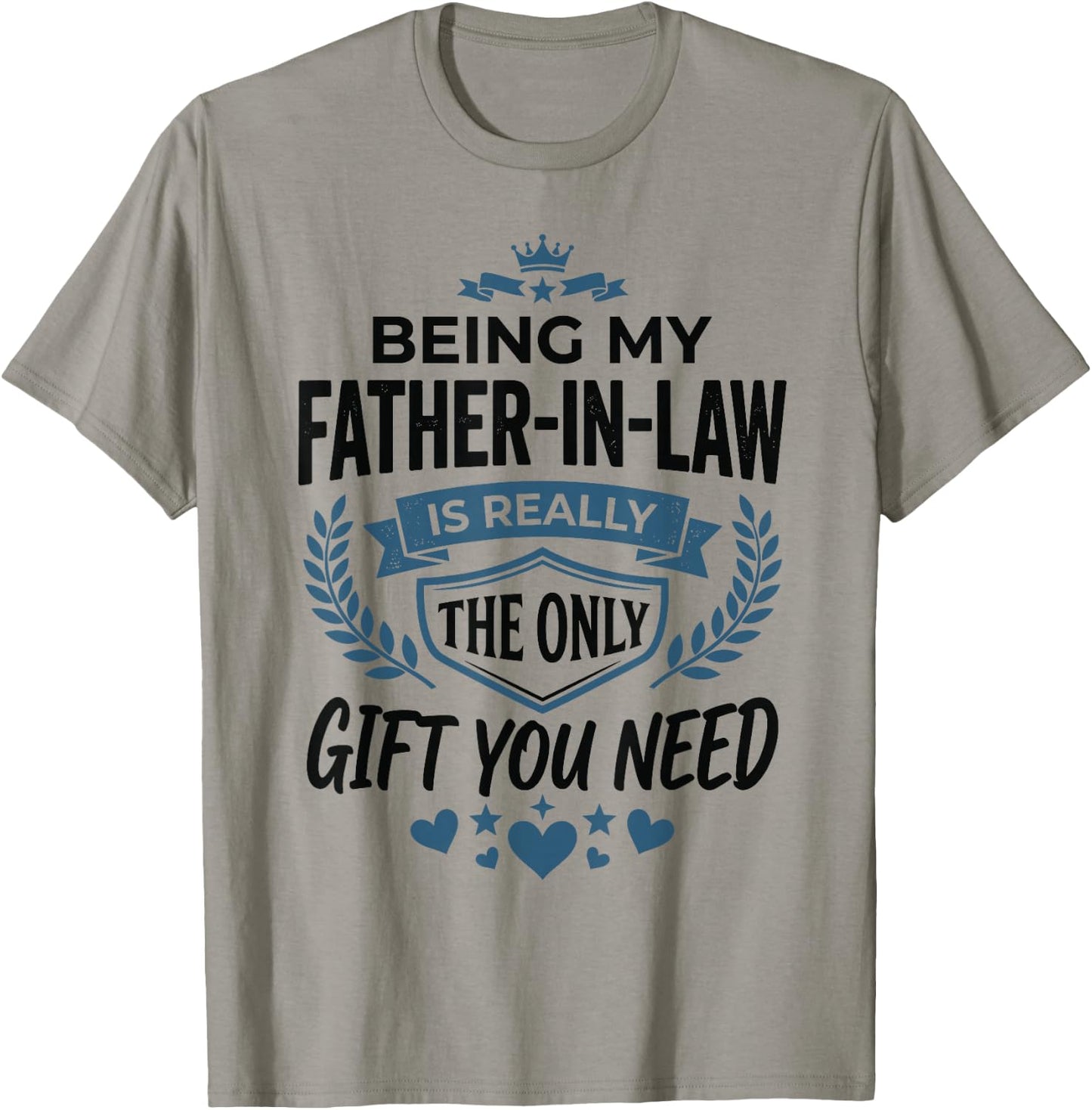 Being My Father-in-Law is Really the Only Gift You Need T-Shirt - T-Shirt | Sand