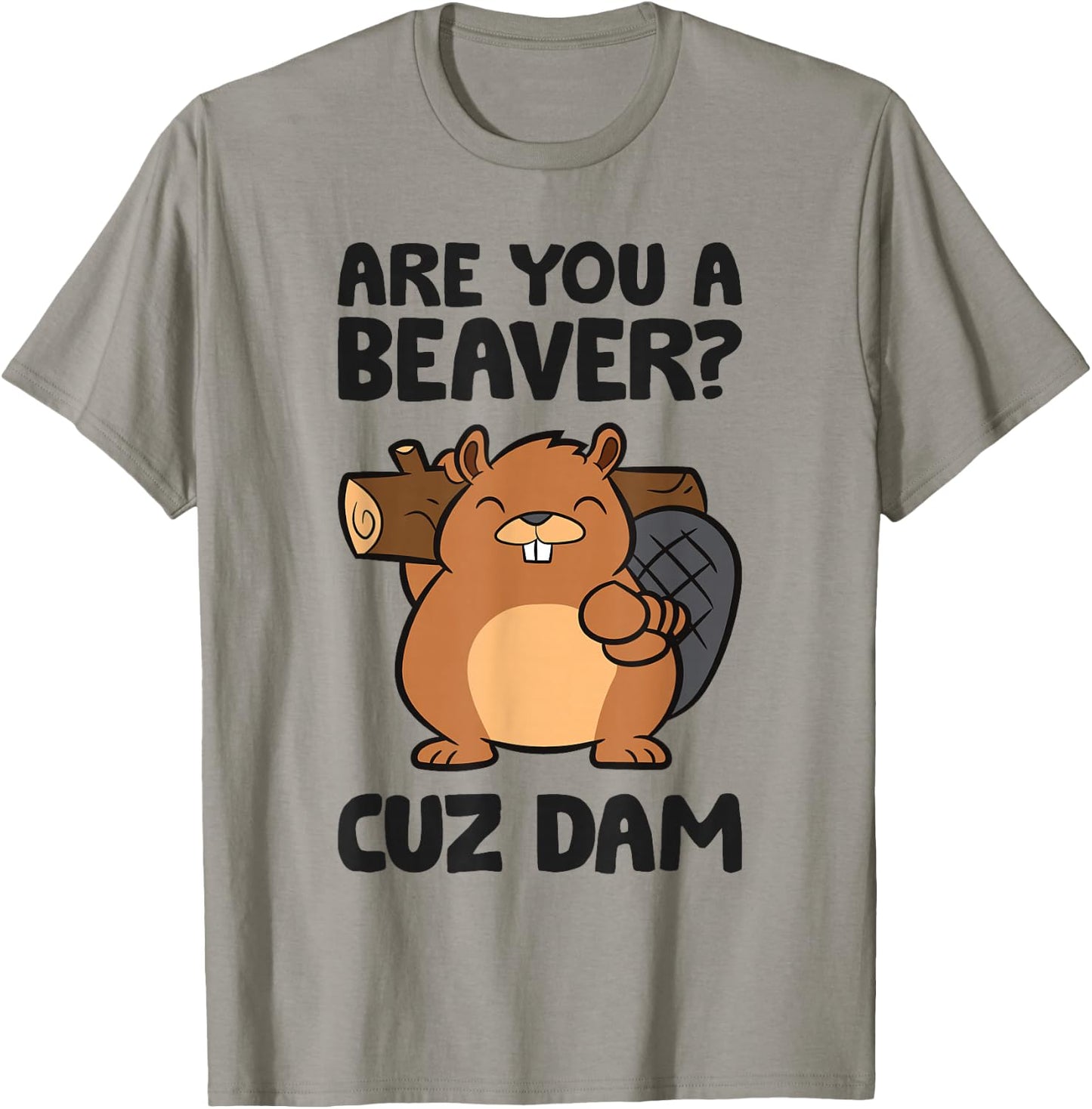 Beaver Dam Rodent Are You A Beaver? Cuz Dam T-Shirt - T-Shirt | Sand