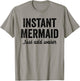 Instant Mermaid Just Add Water T-Shirt - T-Shirt | Sand