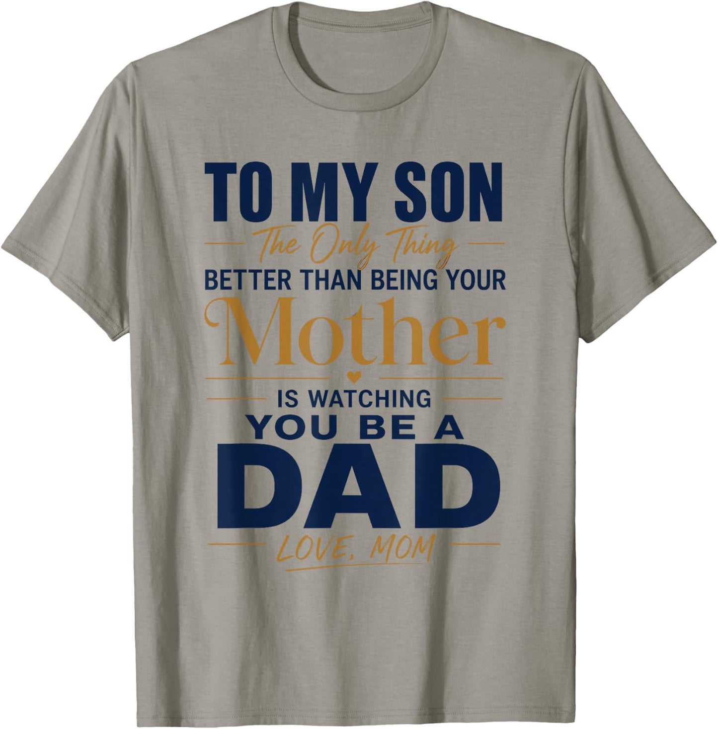 to My Son Being Your Mother Watching You Be Dad Fathers Day T-Shirt - T-Shirt | Sand