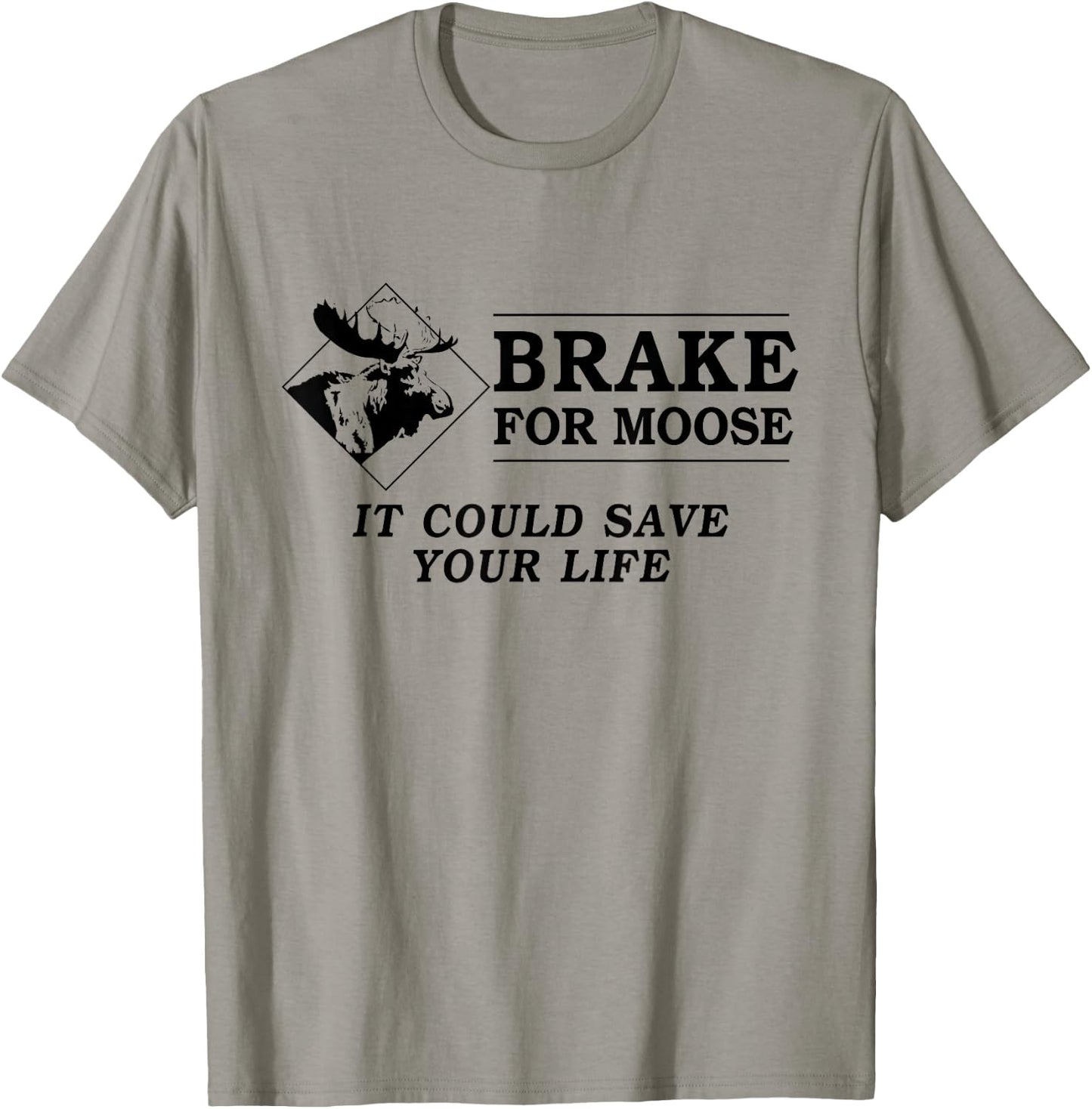 Brake for Moose - It Could Save Your Life! (black text) T-Shirt - T-Shirt | Sand