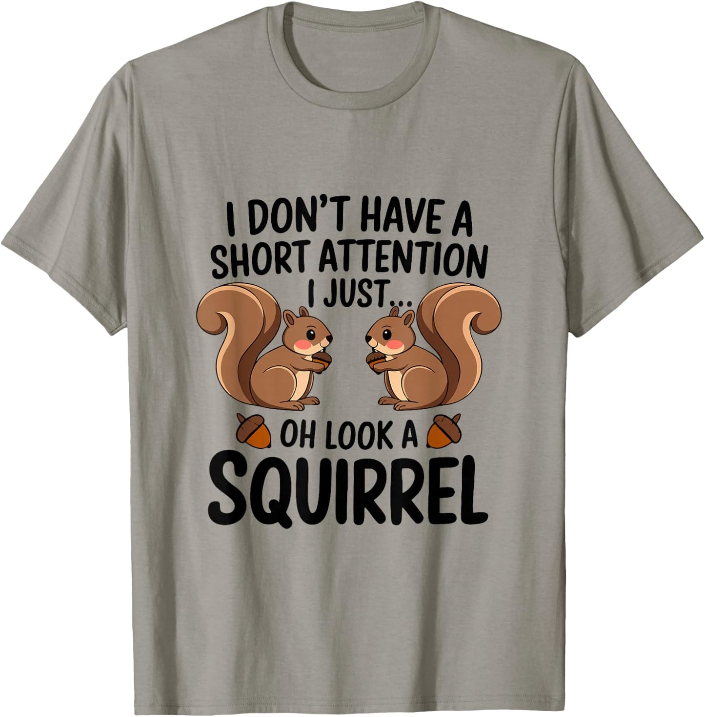 I Don't Have A Short Attention I Just Oh Look A Squirrel T-Shirt - T-Shirt | Sand