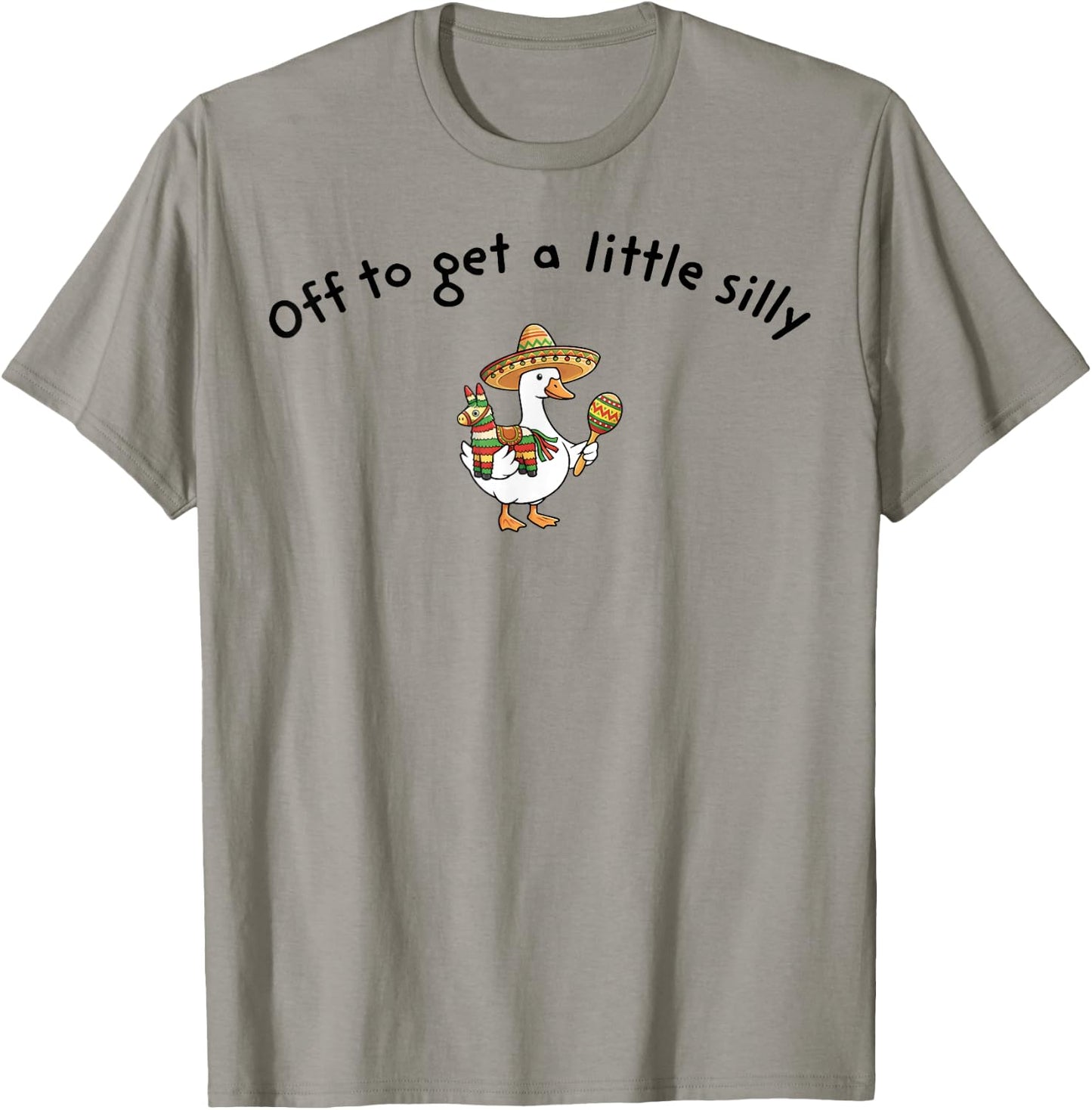 Off to get a Little Silly Cinco De Mayo Mexican Fiesta Goose T-Shirt - T-Shirt | Sand