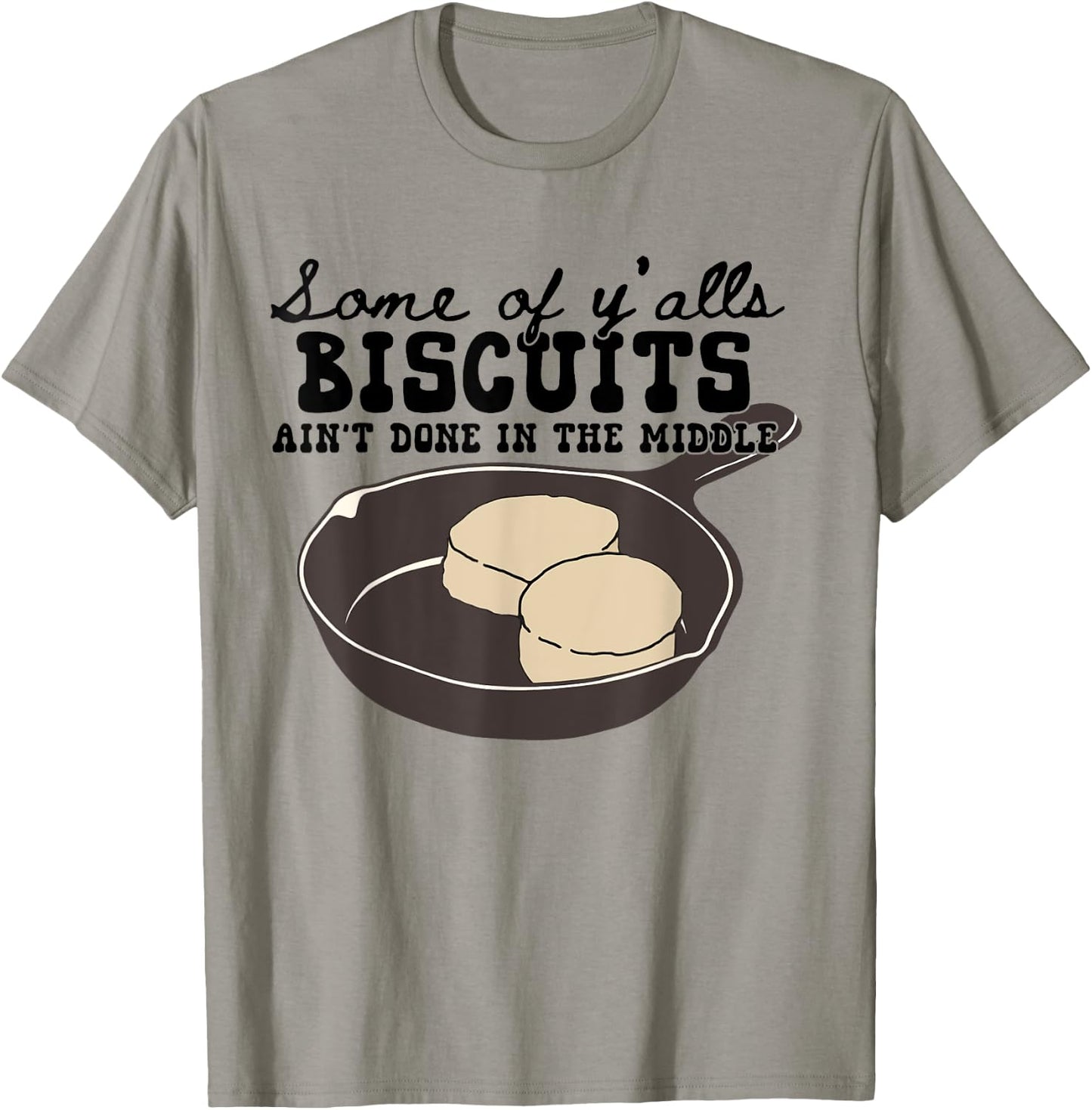 Funny Some of Y'alls Biscuits Ain't Done in the Middle T-Shirt - T-Shirt | Sand