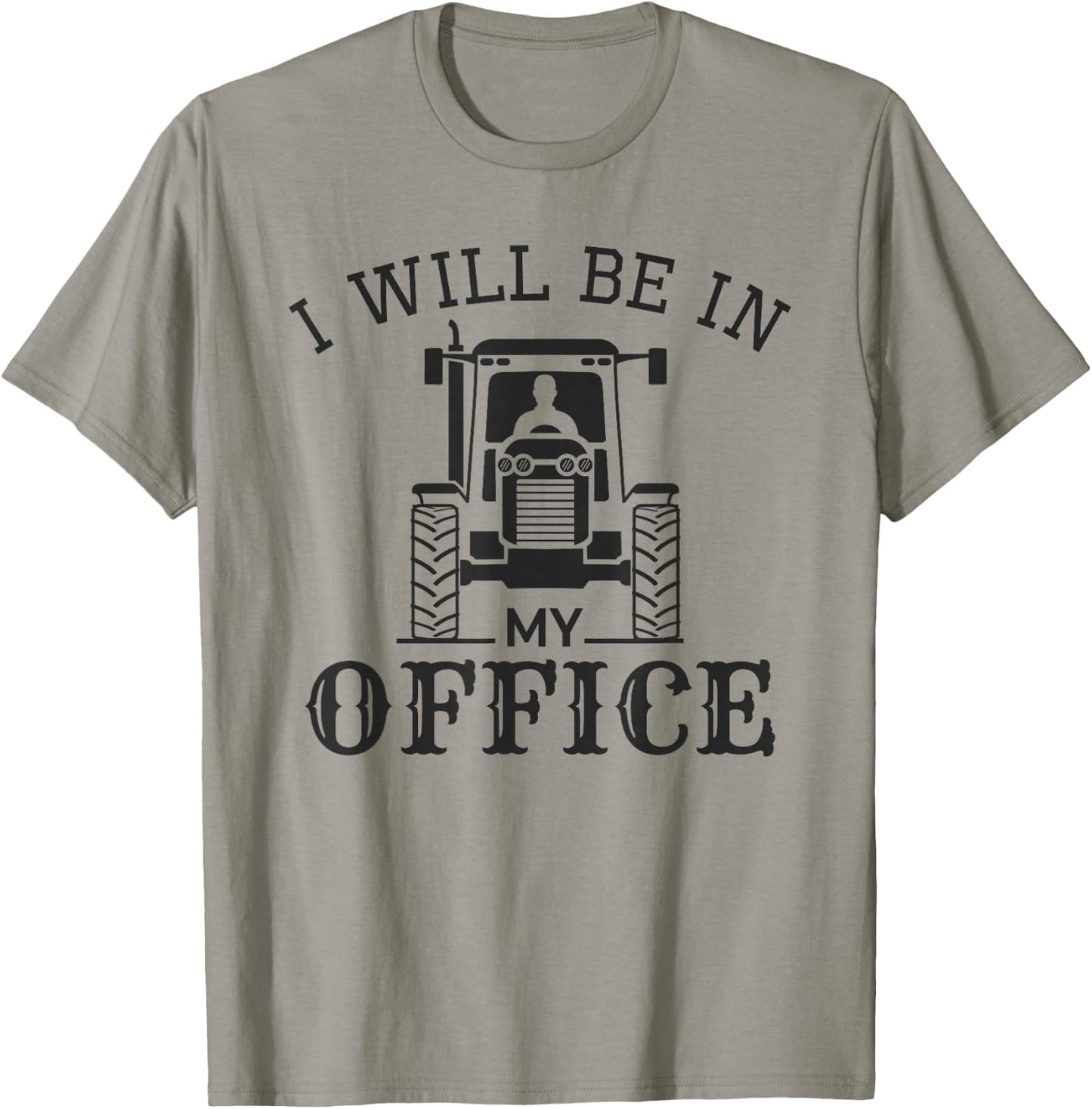 I Will be in My Office, Funny Tractor Driver, Farmer Quote T-Shirt - T-Shirt | Sand