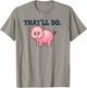 That'll Do Awesome Farm Pig And bags Decor Funny Animal T-Shirt - T-Shirt | Sand