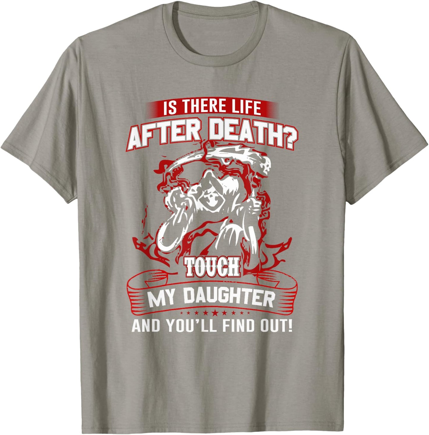 Is There Life After Death Touch My Daughter And You'll Find T-Shirt - T-Shirt | Sand