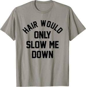 Hair Would Only Slow Me Down Bald Humor Funny T-Shirt - T-Shirt | Sand