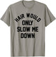 Hair Would Only Slow Me Down Bald Humor Funny T-Shirt - T-Shirt | Sand