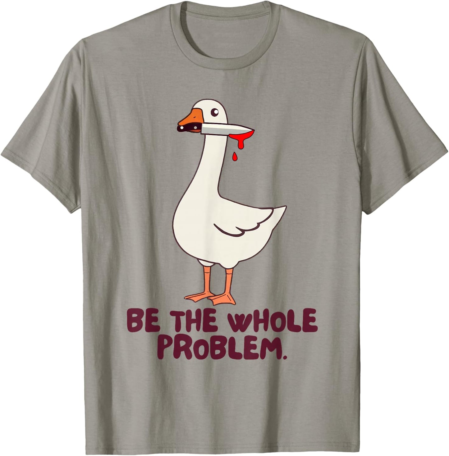 Goose Knife Killer Murder Duck Be Whole Problem Silly Goose T-Shirt - T-Shirt | Sand