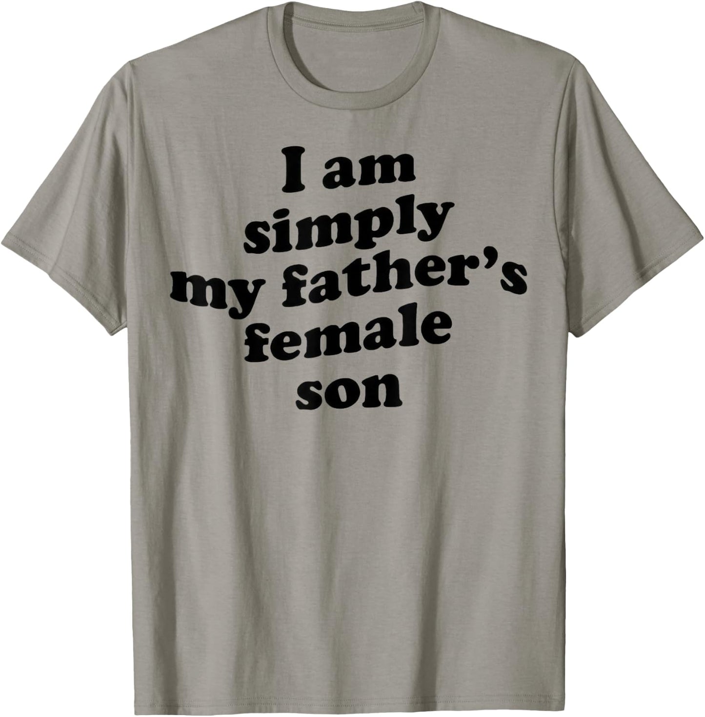 I Am Simply My Fathers Female Son T-Shirt - T-Shirt | Sand