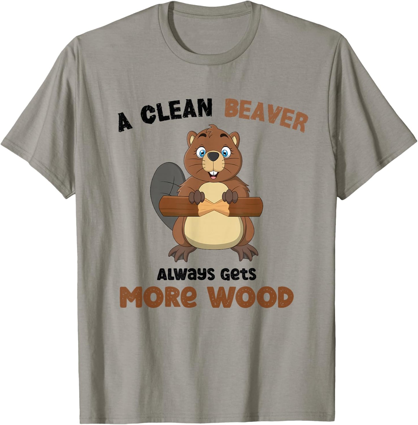 A Clean Beaver Always Gets More Wood T-Shirt - T-Shirt | Sand