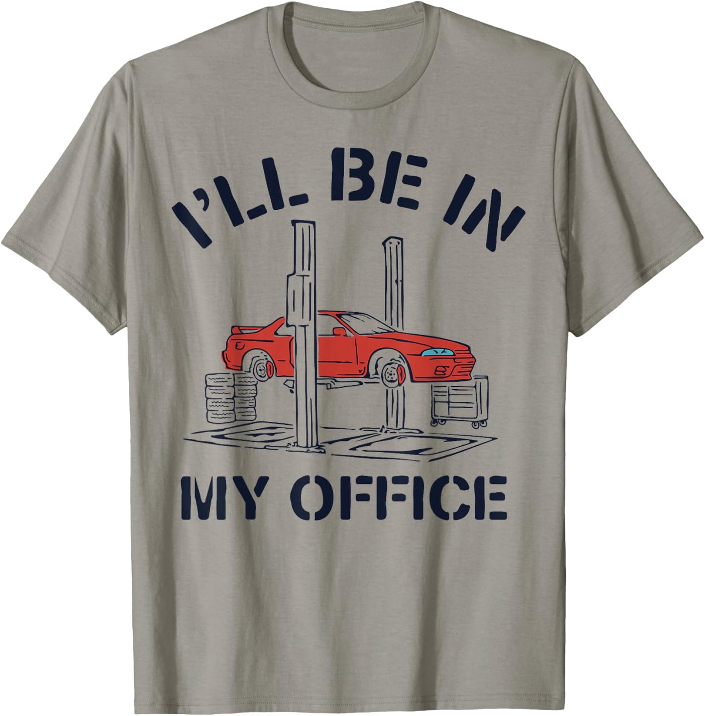 I'll Be In My Office Funny Auto Mechanic Gifts Car Mechanics T-Shirt - T-Shirt | Sand