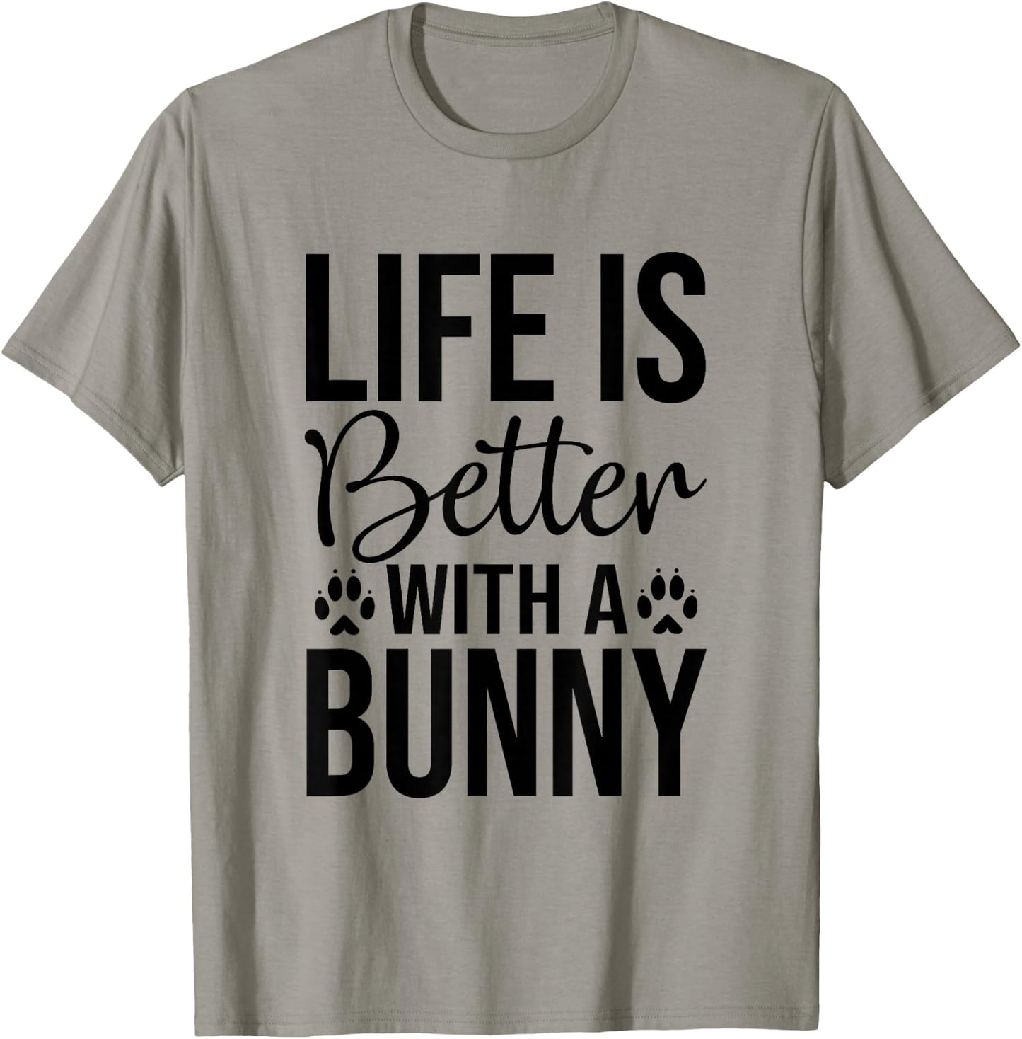 Life Is Better With A Bunny - Rabbit Shirt For Rabbit Lover T-Shirt - T-Shirt | Sand