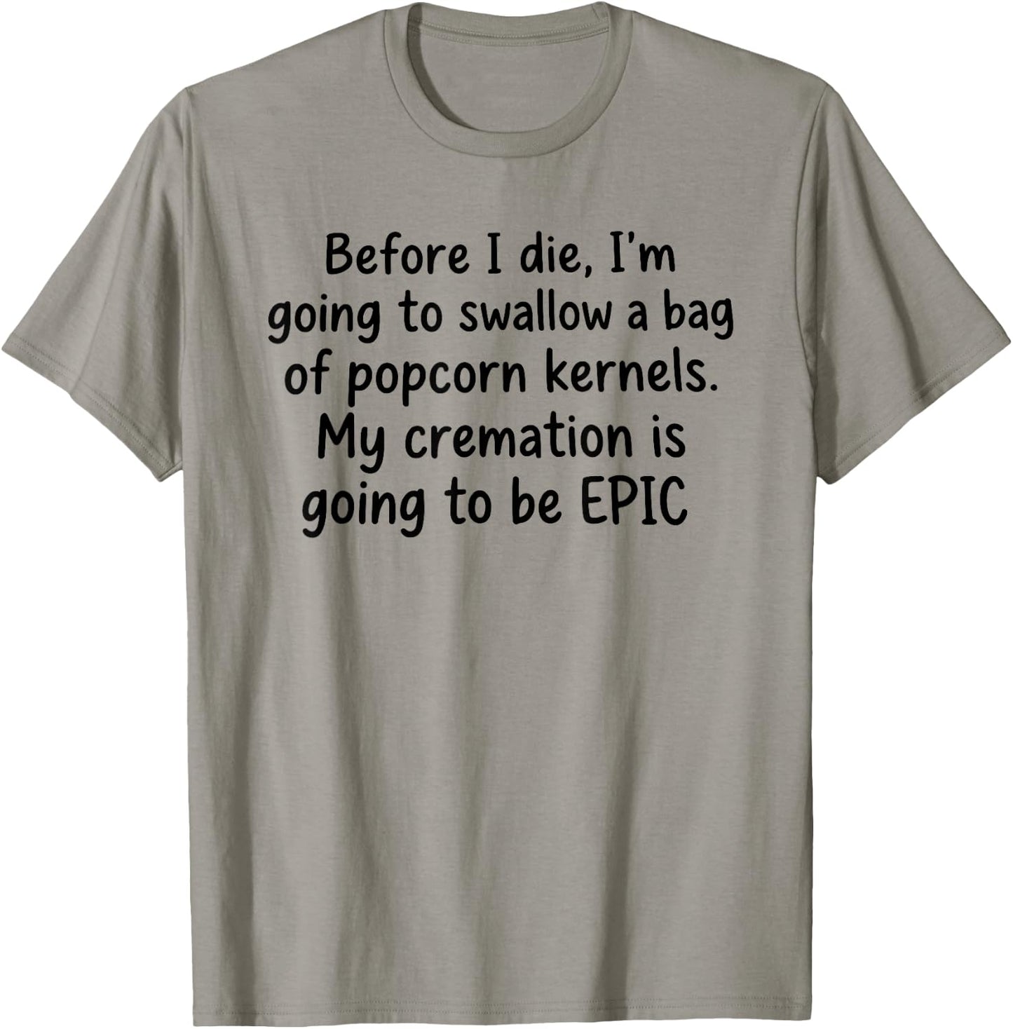 Before I Die I'm Going to Swallow A Bag of Popcorn Kernels T-Shirt - T-Shirt | Sand
