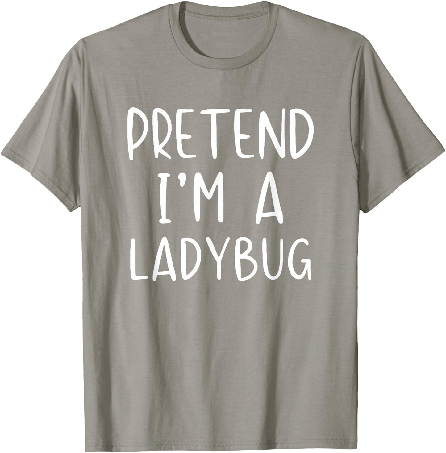 Pretend I'm Ladybug Costume Halloween Simple Lady-Bug T-Shirt - T-Shirt | Sand